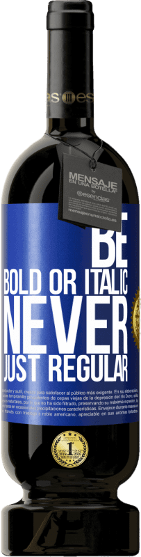 49,95 € Spedizione Gratuita | Vino rosso Edizione Premium MBS® Riserva Be bold or italic, never just regular Etichetta Blu. Etichetta personalizzabile Riserva 12 Mesi Raccogliere 2016 Tempranillo