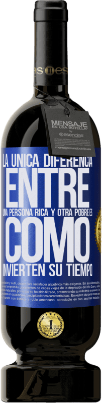 49,95 € | Vino Tinto Edición Premium MBS® Reserva La única diferencia entre una persona rica y otra pobre es cómo invierten su tiempo Etiqueta Azul. Etiqueta personalizable Reserva 12 Meses Cosecha 2015 Tempranillo