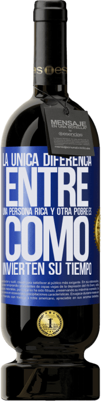 49,95 € Envío gratis | Vino Tinto Edición Premium MBS® Reserva La única diferencia entre una persona rica y otra pobre es cómo invierten su tiempo Etiqueta Azul. Etiqueta personalizable Reserva 12 Meses Cosecha 2016 Tempranillo