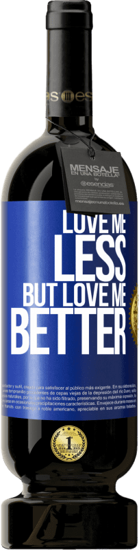 49,95 € Free Shipping | Red Wine Premium Edition MBS® Reserve Love me less, but love me better Blue Label. Customizable label Reserve 12 Months Harvest 2015 Tempranillo