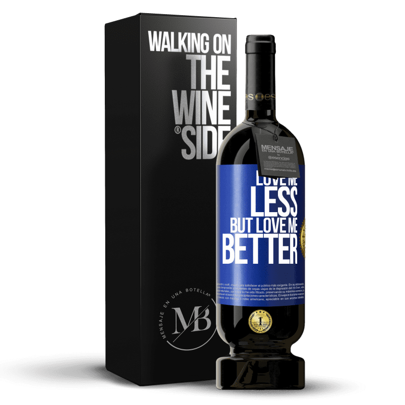 49,95 € Free Shipping | Red Wine Premium Edition MBS® Reserve Love me less, but love me better Blue Label. Customizable label Reserve 12 Months Harvest 2014 Tempranillo