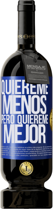 «Quiéreme menos, pero quiéreme mejor» Edición Premium MBS® Reserva