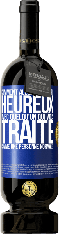 49,95 € | Vin rouge Édition Premium MBS® Réserve comment allez-vous être heureux avec quelqu'un qui vous traite comme une personne normale? Étiquette Bleue. Étiquette personnalisable Réserve 12 Mois Récolte 2015 Tempranillo