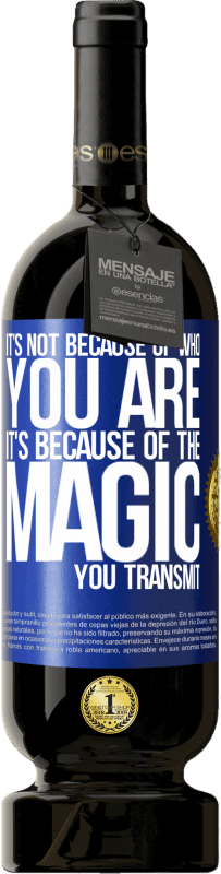 49,95 € Free Shipping | Red Wine Premium Edition MBS® Reserve It's not because of who you are, it's because of the magic you transmit Blue Label. Customizable label Reserve 12 Months Harvest 2016 Tempranillo