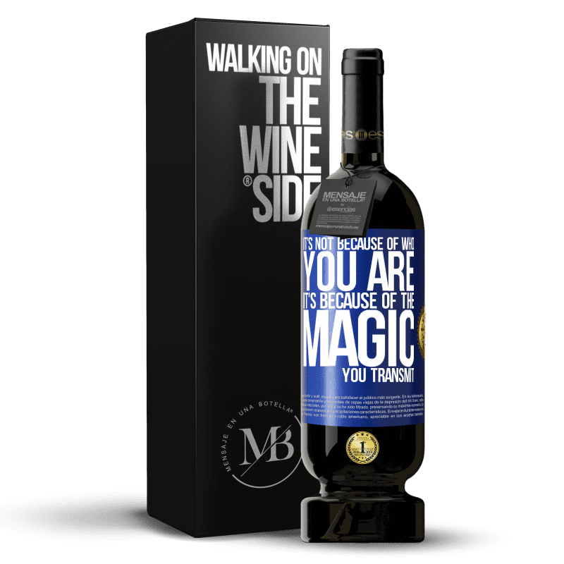 49,95 € Free Shipping | Red Wine Premium Edition MBS® Reserve It's not because of who you are, it's because of the magic you transmit Blue Label. Customizable label Reserve 12 Months Harvest 2014 Tempranillo