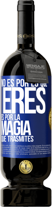 49,95 € | Vino Tinto Edición Premium MBS® Reserva No es por lo que eres, es por la magia que trasmites Etiqueta Azul. Etiqueta personalizable Reserva 12 Meses Cosecha 2015 Tempranillo