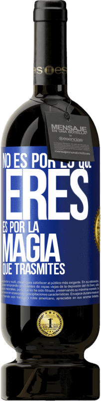 49,95 € Envío gratis | Vino Tinto Edición Premium MBS® Reserva No es por lo que eres, es por la magia que trasmites Etiqueta Azul. Etiqueta personalizable Reserva 12 Meses Cosecha 2016 Tempranillo