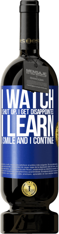 49,95 € 免费送货 | 红酒 高级版 MBS® 预订 我看着，我闭嘴，我感到失望，我学习，我微笑，我继续 蓝色标签. 可自定义的标签 预订 12 个月 收成 2016 Tempranillo