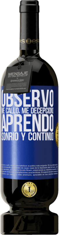 49,95 € | Vino Tinto Edición Premium MBS® Reserva Observo, me callo, me decepciono, aprendo, sonrío y continúo Etiqueta Azul. Etiqueta personalizable Reserva 12 Meses Cosecha 2015 Tempranillo