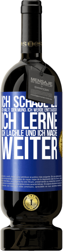 49,95 € | Rotwein Premium Ausgabe MBS® Reserve Ich schaue zu, ich halte den Mund, ich werde enttäuscht, ich lerne, ich lächle und ich mache weiter Blaue Markierung. Anpassbares Etikett Reserve 12 Monate Ernte 2015 Tempranillo