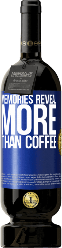 49,95 € | Red Wine Premium Edition MBS® Reserve Memories reveal more than coffee Blue Label. Customizable label Reserve 12 Months Harvest 2014 Tempranillo