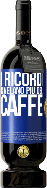 49,95 € Spedizione Gratuita | Vino rosso Edizione Premium MBS® Riserva I ricordi rivelano più del caffè Etichetta Blu. Etichetta personalizzabile Riserva 12 Mesi Raccogliere 2016 Tempranillo