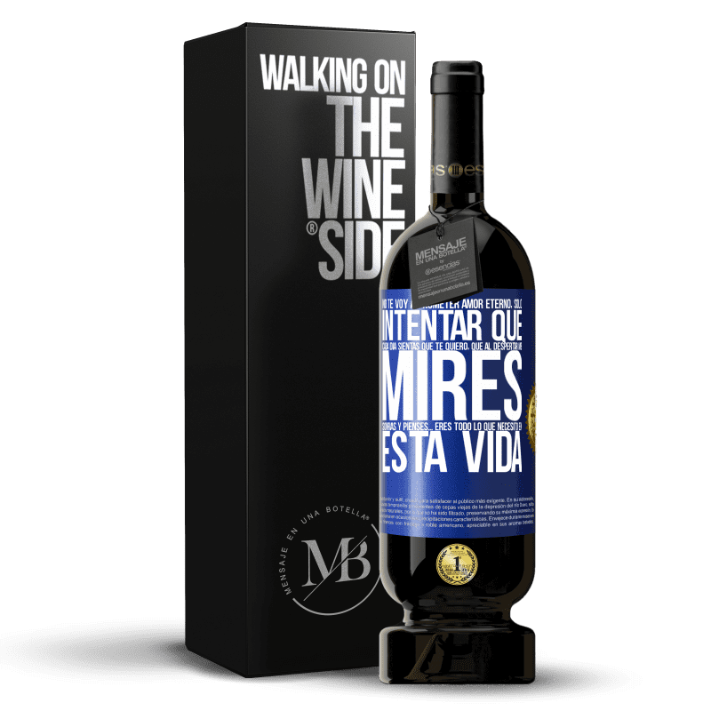 49,95 € Envío gratis | Vino Tinto Edición Premium MBS® Reserva No te voy a prometer amor eterno, sólo intentar que cada día sientas que te quiero, que al despertar me mires, sonrías y Etiqueta Azul. Etiqueta personalizable Reserva 12 Meses Cosecha 2016 Tempranillo