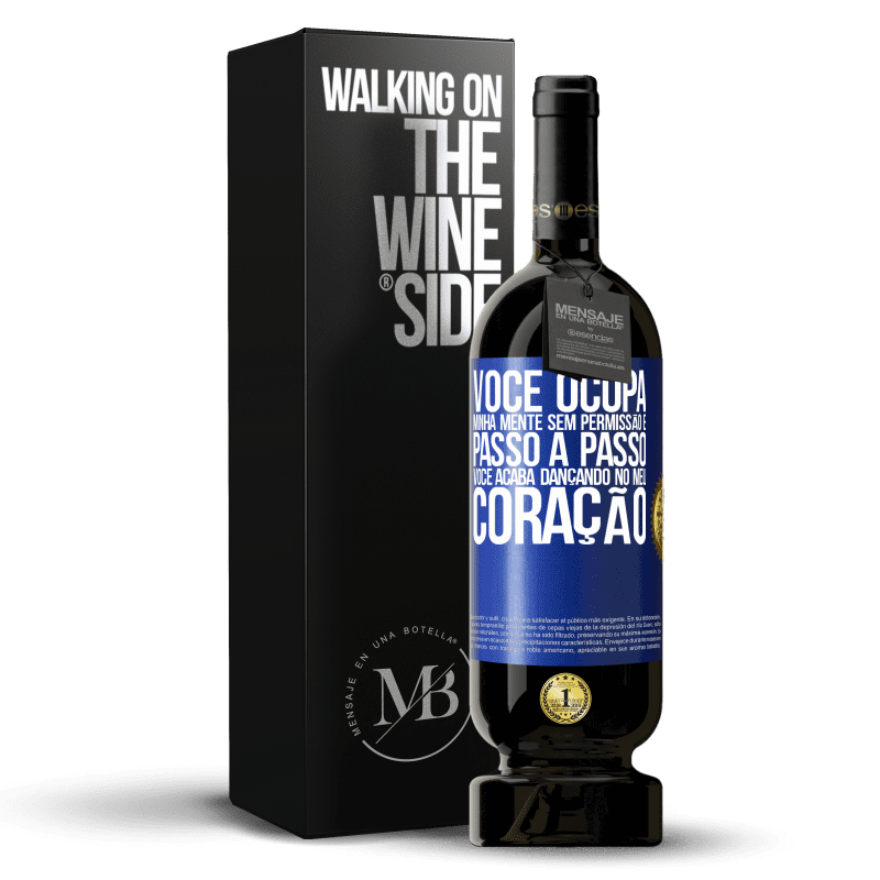 49,95 € Envio grátis | Vinho tinto Edição Premium MBS® Reserva Você ocupa minha mente sem permissão e passo a passo, você acaba dançando no meu coração Etiqueta Azul. Etiqueta personalizável Reserva 12 Meses Colheita 2015 Tempranillo