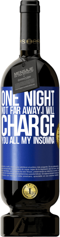 49,95 € | Red Wine Premium Edition MBS® Reserve One night not far away, I will charge you all my insomnia Blue Label. Customizable label Reserve 12 Months Harvest 2016 Tempranillo