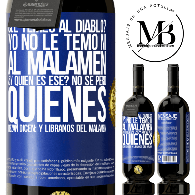 39,95 € Envío gratis | Vino Tinto Edición Premium MBS® Reserva ¿Le temes al diablo? Yo no le temo ni al malamén ¿Y quién es ese? No sé, pero quienes rezan dicen: y líbranos del malamén Etiqueta Azul. Etiqueta personalizable Reserva 12 Meses Cosecha 2015 Tempranillo