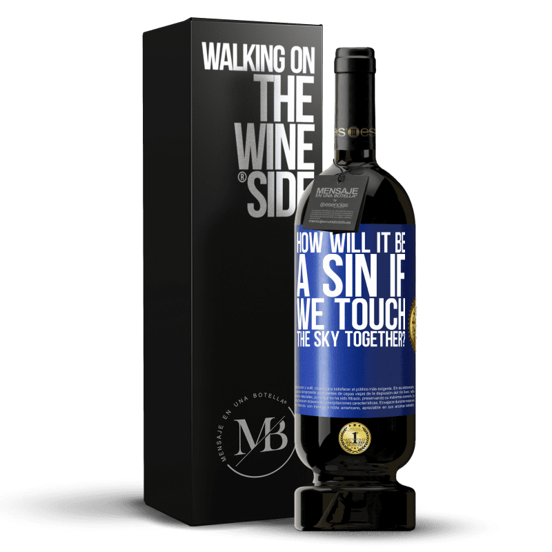 49,95 € Free Shipping | Red Wine Premium Edition MBS® Reserve How will it be a sin if we touch the sky together? Blue Label. Customizable label Reserve 12 Months Harvest 2014 Tempranillo