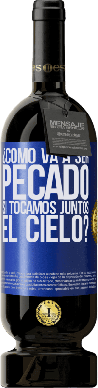 49,95 € Envío gratis | Vino Tinto Edición Premium MBS® Reserva ¿Cómo va a ser pecado si tocamos juntos el cielo? Etiqueta Azul. Etiqueta personalizable Reserva 12 Meses Cosecha 2016 Tempranillo