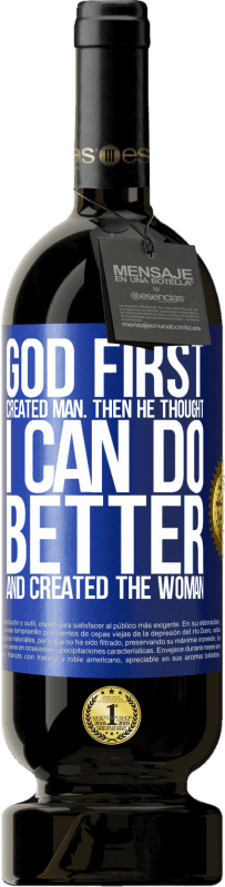 49,95 € | Red Wine Premium Edition MBS® Reserve God first created man. Then he thought I can do better, and created the woman Blue Label. Customizable label Reserve 12 Months Harvest 2014 Tempranillo
