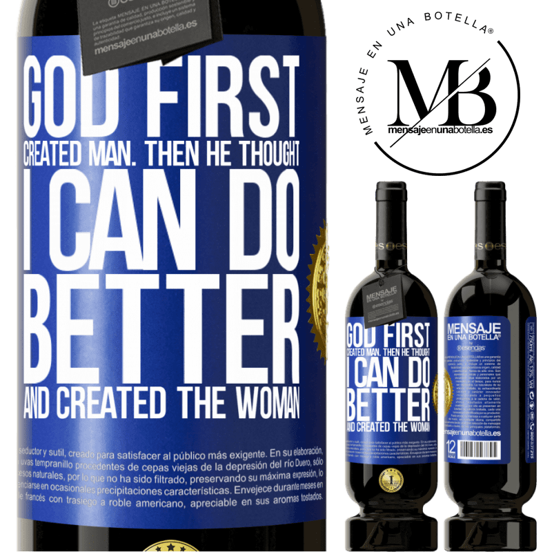 49,95 € Free Shipping | Red Wine Premium Edition MBS® Reserve God first created man. Then he thought I can do better, and created the woman Blue Label. Customizable label Reserve 12 Months Harvest 2014 Tempranillo