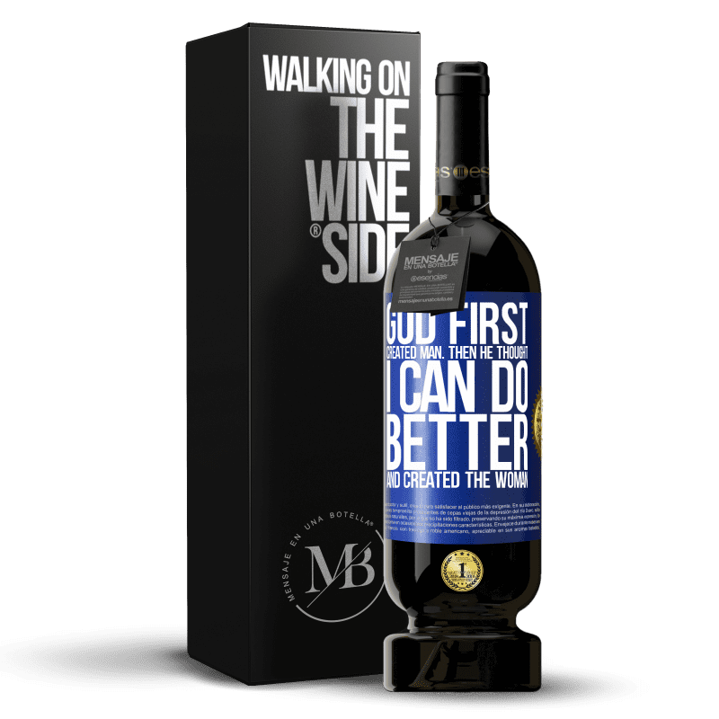 49,95 € Free Shipping | Red Wine Premium Edition MBS® Reserve God first created man. Then he thought I can do better, and created the woman Blue Label. Customizable label Reserve 12 Months Harvest 2014 Tempranillo