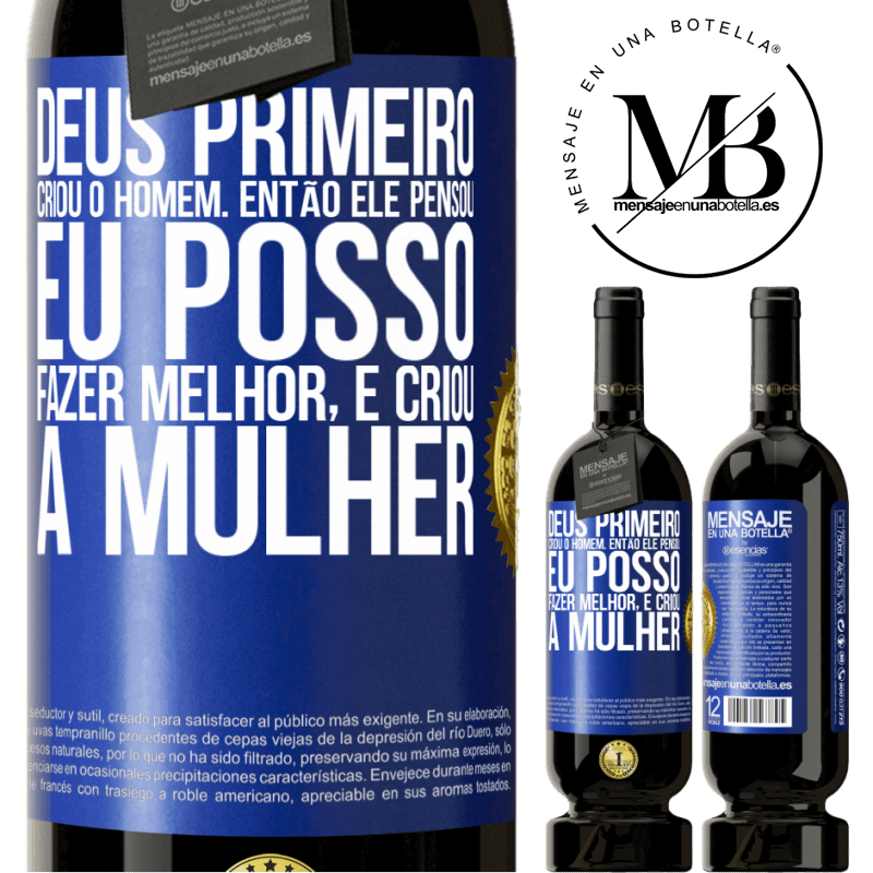 49,95 € Envio grátis | Vinho tinto Edição Premium MBS® Reserva Deus primeiro criou o homem. Então ele pensou eu posso fazer melhor, e criou a mulher Etiqueta Azul. Etiqueta personalizável Reserva 12 Meses Colheita 2014 Tempranillo