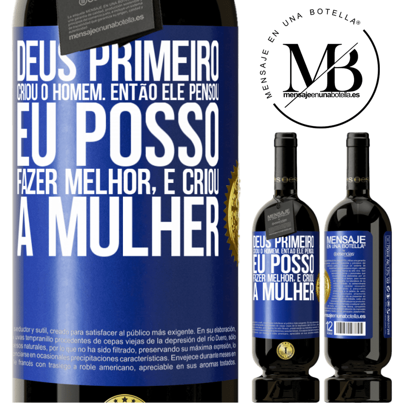 49,95 € Envio grátis | Vinho tinto Edição Premium MBS® Reserva Deus primeiro criou o homem. Então ele pensou eu posso fazer melhor, e criou a mulher Etiqueta Azul. Etiqueta personalizável Reserva 12 Meses Colheita 2016 Tempranillo