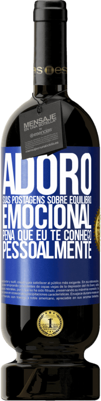 49,95 € | Vinho tinto Edição Premium MBS® Reserva Adoro suas postagens sobre equilíbrio emocional. Pena que eu te conheço pessoalmente Etiqueta Azul. Etiqueta personalizável Reserva 12 Meses Colheita 2016 Tempranillo