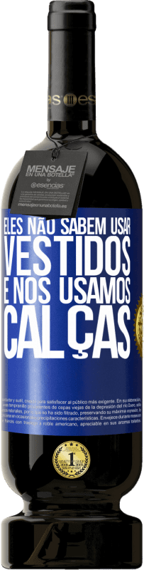 49,95 € | Vinho tinto Edição Premium MBS® Reserva Eles não sabem usar vestidos e nós usamos calças Etiqueta Azul. Etiqueta personalizável Reserva 12 Meses Colheita 2016 Tempranillo