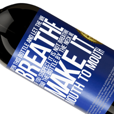 Unique & Personal Expressions. «Open this bottle and let the wine breathe. If you suspect you are not breathing, grab the bottle by the neck and make it» Premium Edition MBS® Reserve