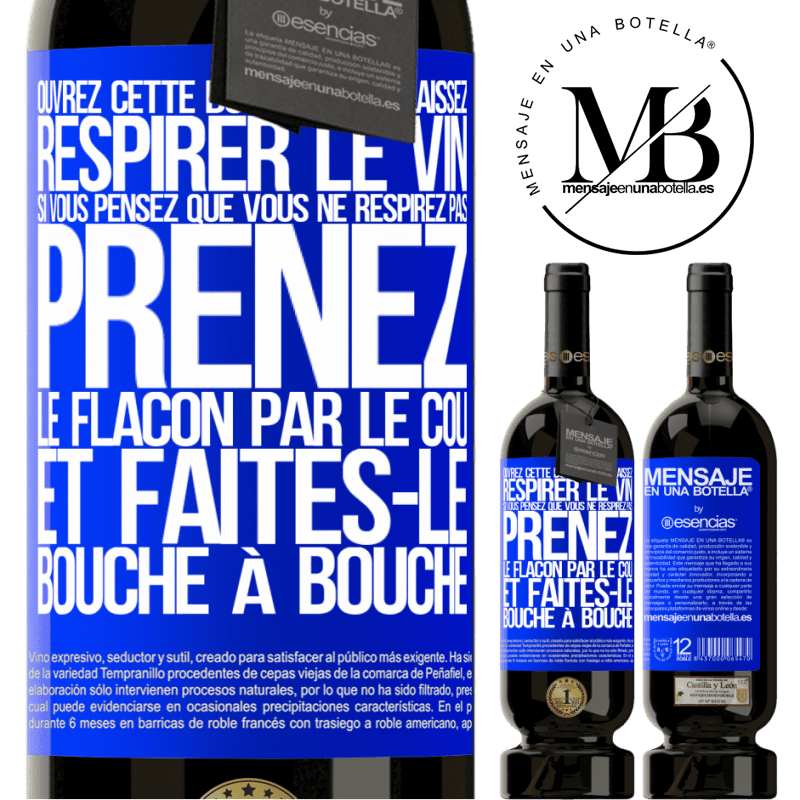 «Ouvrez cette bouteille et laissez respirer le vin. Si vous pensez qu'il ne respire pas prenez la bouteille par le goulot et fait» Édition Premium MBS® Réserve