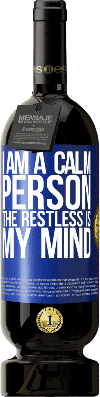 49,95 € Free Shipping | Red Wine Premium Edition MBS® Reserve I am a calm person, the restless is my mind Blue Label. Customizable label Reserve 12 Months Harvest 2014 Tempranillo