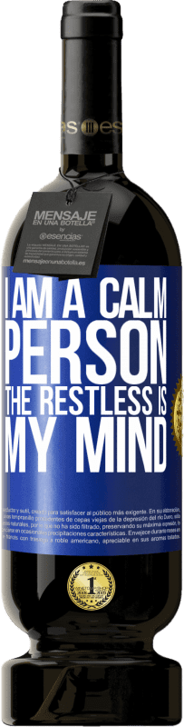 49,95 € | Red Wine Premium Edition MBS® Reserve I am a calm person, the restless is my mind Blue Label. Customizable label Reserve 12 Months Harvest 2015 Tempranillo