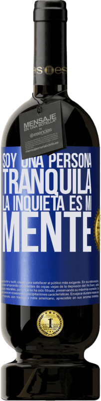 49,95 € Envío gratis | Vino Tinto Edición Premium MBS® Reserva Soy una persona tranquila, la inquieta es mi mente Etiqueta Azul. Etiqueta personalizable Reserva 12 Meses Cosecha 2016 Tempranillo