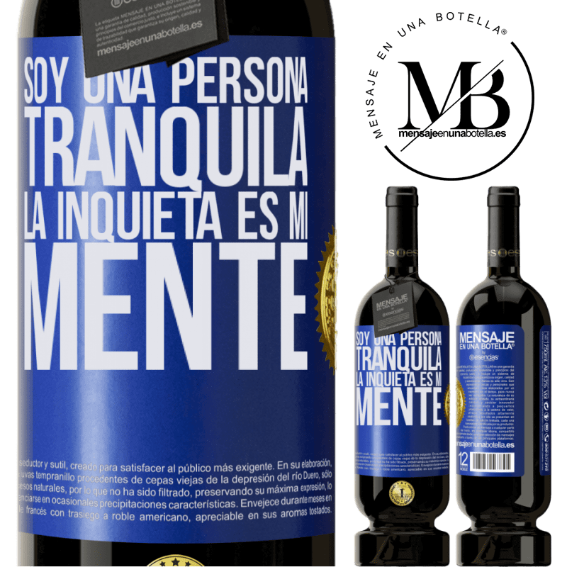 39,95 € Envío gratis | Vino Tinto Edición Premium MBS® Reserva Soy una persona tranquila, la inquieta es mi mente Etiqueta Azul. Etiqueta personalizable Reserva 12 Meses Cosecha 2015 Tempranillo