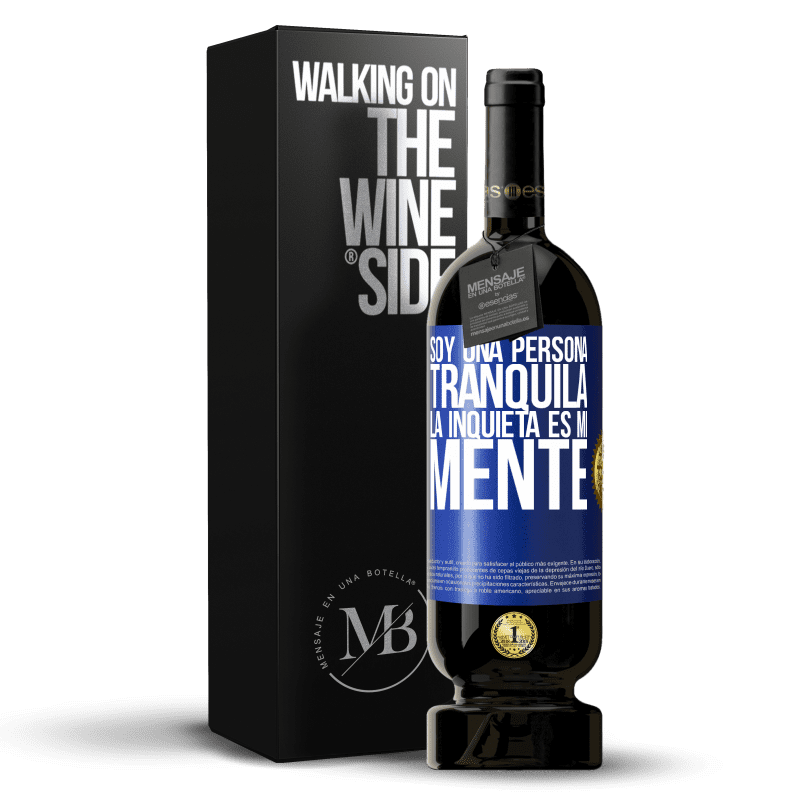 49,95 € Envío gratis | Vino Tinto Edición Premium MBS® Reserva Soy una persona tranquila, la inquieta es mi mente Etiqueta Azul. Etiqueta personalizable Reserva 12 Meses Cosecha 2015 Tempranillo