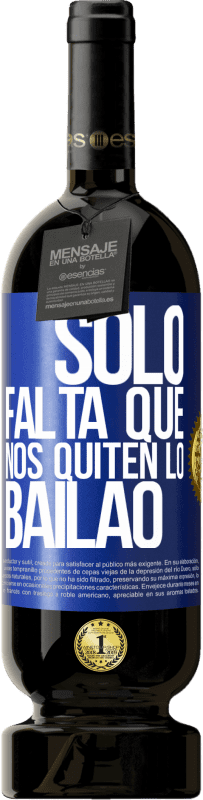 49,95 € | Red Wine Premium Edition MBS® Reserve Sólo falta que nos quiten lo bailao Blue Label. Customizable label Reserve 12 Months Harvest 2015 Tempranillo