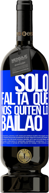 49,95 € Envoi gratuit | Vin rouge Édition Premium MBS® Réserve Sólo falta que nos quiten lo bailao Étiquette Bleue. Étiquette personnalisable Réserve 12 Mois Récolte 2016 Tempranillo