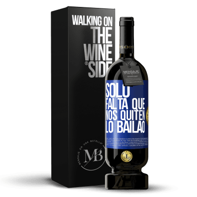 «Sólo falta que nos quiten lo bailao» Edición Premium MBS® Reserva