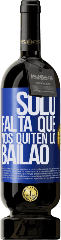 49,95 € | Rotwein Premium Ausgabe MBS® Reserve Sólo falta que nos quiten lo bailao Blaue Markierung. Anpassbares Etikett Reserve 12 Monate Ernte 2015 Tempranillo