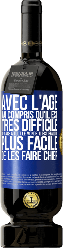 49,95 € Envoi gratuit | Vin rouge Édition Premium MBS® Réserve Avec l'âge j'ai compris qu'il est très difficile de plaire à tout le monde. Il est beaucoup plus facile de les faire chier Étiquette Bleue. Étiquette personnalisable Réserve 12 Mois Récolte 2015 Tempranillo