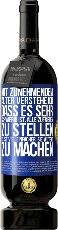 «Mit zunehmendem Alter verstehe ich, dass es sehr schwierig ist, alle zufrieden zu stellen. Es ist viel einfacher, sie wütend zu» Premium Ausgabe MBS® Reserve