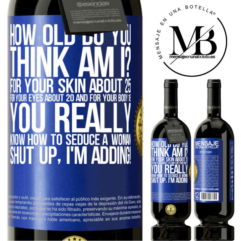 29,95 € Free Shipping | Red Wine Premium Edition MBS® Reserva how old are you? For your skin about 25, for your eyes about 20 and for your body 18. You really know how to seduce a woman Blue Label. Customizable label Reserva 12 Months Harvest 2014 Tempranillo
