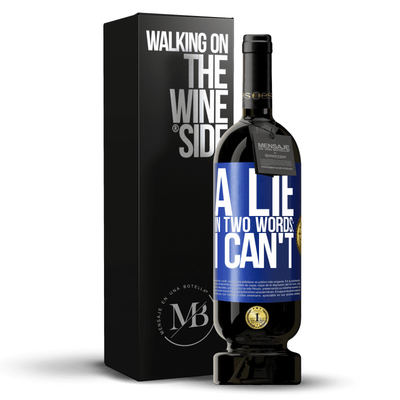 49,95 € Free Shipping | Red Wine Premium Edition MBS® Reserve A lie in two words: I can't Blue Label. Customizable label Reserve 12 Months Harvest 2016 Tempranillo