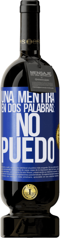 «Una mentira en dos palabras: no puedo» Edición Premium MBS® Reserva
