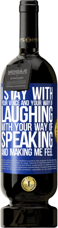 29,95 € Free Shipping | Red Wine Premium Edition MBS® Reserva I stay with your voice and your way of laughing, with your way of speaking and making me feel Blue Label. Customizable label Reserva 12 Months Harvest 2014 Tempranillo