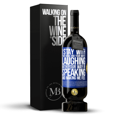 «I stay with your voice and your way of laughing, with your way of speaking and making me feel» Premium Edition MBS® Reserve