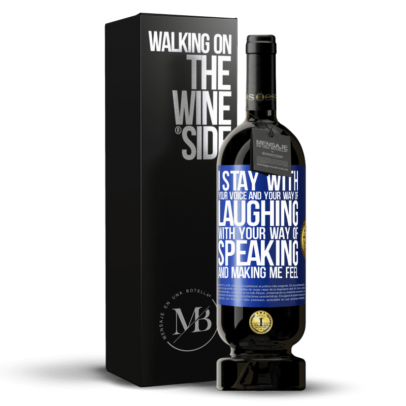 49,95 € Free Shipping | Red Wine Premium Edition MBS® Reserve I stay with your voice and your way of laughing, with your way of speaking and making me feel Blue Label. Customizable label Reserve 12 Months Harvest 2014 Tempranillo