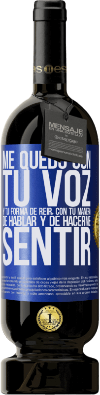 49,95 € | Vino Tinto Edición Premium MBS® Reserva Me quedo con tu voz y tu forma de reir, con tu manera de hablar y de hacerme sentir Etiqueta Azul. Etiqueta personalizable Reserva 12 Meses Cosecha 2016 Tempranillo