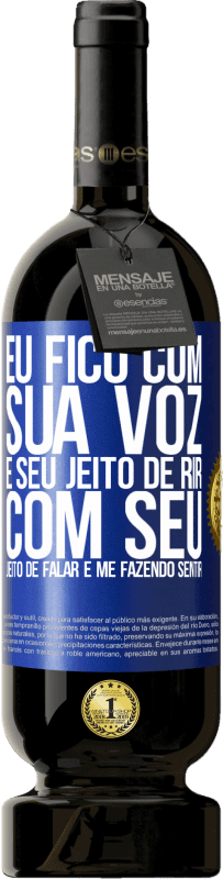 49,95 € Envio grátis | Vinho tinto Edição Premium MBS® Reserva Eu fico com sua voz e seu jeito de rir, com seu jeito de falar e me fazendo sentir Etiqueta Azul. Etiqueta personalizável Reserva 12 Meses Colheita 2016 Tempranillo